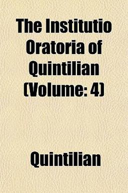 The Institutio Oratoria of Quintilian (Volume The Institutio Oratoria of Quintilian (Volume