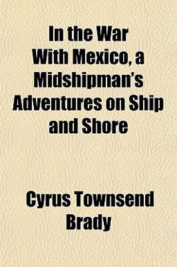 In the War with Mexico, a Midshipman's Adventures on Ship and Shore