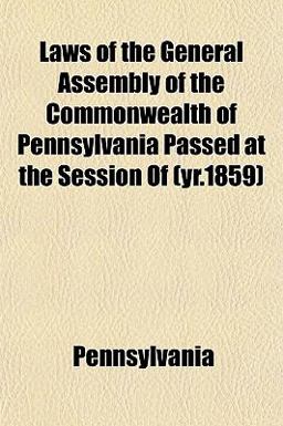 Laws of the General Assembly of the Commonwealth of Pennsylvania Passed at the Session Of
