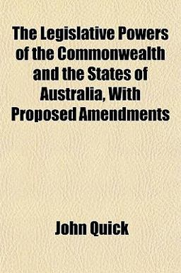 The Legislative Powers of the Commonwealth and the States of Australia, with Proposed Amendments