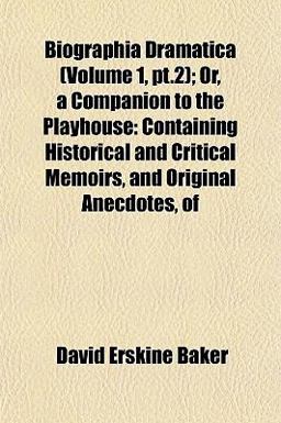Biographia Dramatica; or, a Companion to the Playhouse