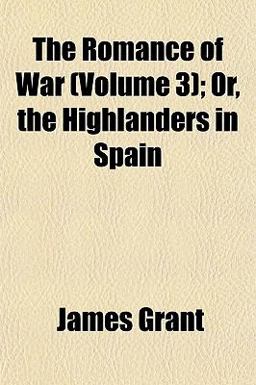 The Romance of War; or, the Highlanders in Spain