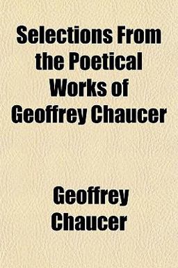 Selections from the Poetical Works of Geoffrey Chaucer