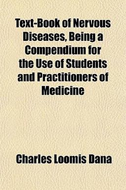 Text-Book of Nervous Diseases, Being a Compendium for the Use of Students and Practitioners of Medicine