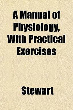 A Manual of Physiology, with Practical Exercises