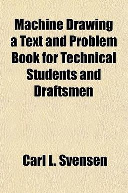 MacHine Drawing a Text and Problem Book for Technical Students and Draftsmen