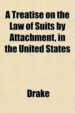 A Treatise on the Law of Suits by Attachment, in the United States