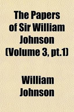 The Papers of Sir William Johnson