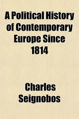 A Political History of Contemporary Europe Since 1814 A Political History of Contemporary Europe Since 1814