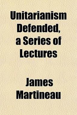 Unitarianism Defended, a Series of Lectures