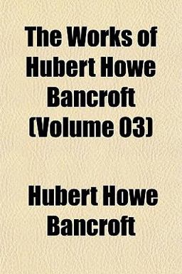 The Works of Hubert Howe Bancroft