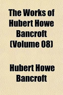 The Works of Hubert Howe Bancroft
