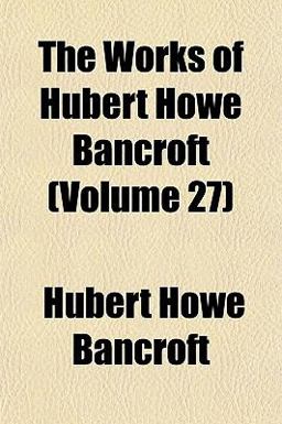 The Works of Hubert Howe Bancroft