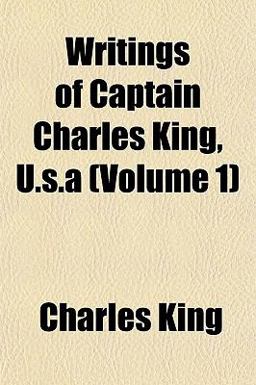 Writings of Captain Charles King, U S A Writings of Captain Charles King, U S A