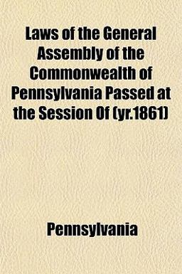 Laws of the General Assembly of the Commonwealth of Pennsylvania Passed at the Session Of