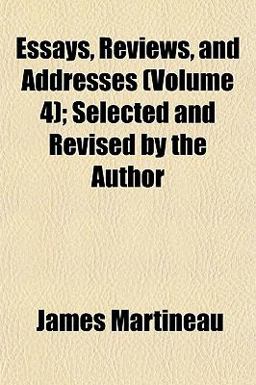 Essays, Reviews, and Addresses; Selected and Revised by the Author