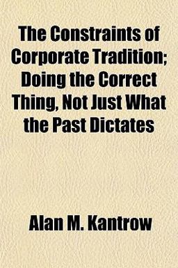 The Constraints of Corporate Tradition; Doing the Correct Thing, Not Just What the Past Dictates