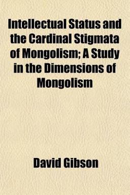 Intellectual Status and the Cardinal Stigmata of Mongolism; a Study in the Dimensions of Mongolism