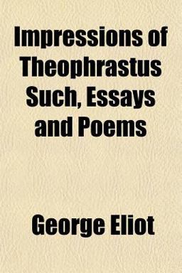 Impressions of Theophrastus Such, Essays and Poems