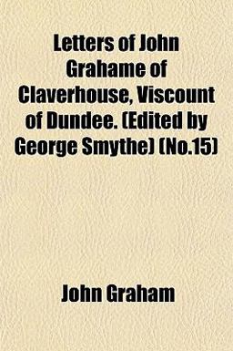 Letters of John Grahame of Claverhouse, Viscount of Dundee
