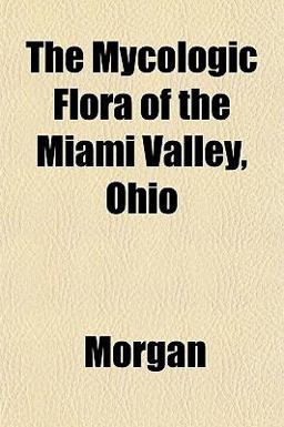 The Mycologic Flora of the Miami Valley, Ohio