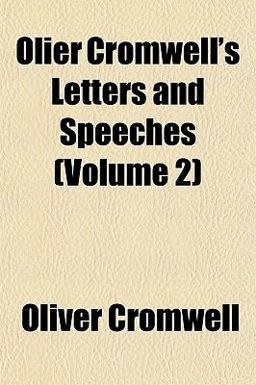 Olier Cromwell's Letters and Speeches