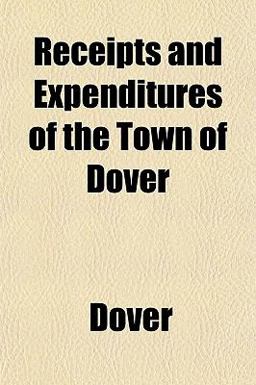 Receipts and Expenditures of the Town of Dover