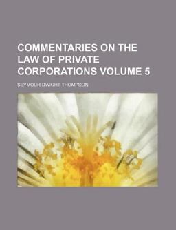 Commentaries on the Law of Private Corporations