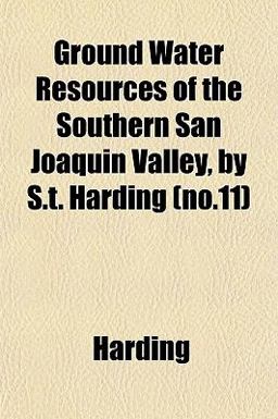 Ground Water Resources of the Southern San Joaquin Valley, by S T Harding