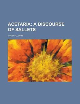 Acetaria; a Discourse of Sallets