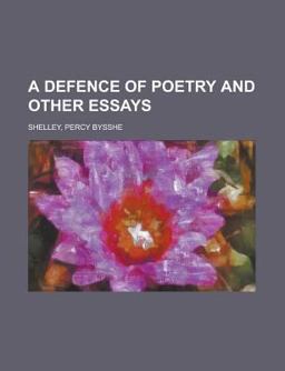A Defence of Poetry and Other Essays