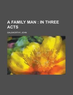 A Family Man; in Three Acts A Family Man; in Three Acts