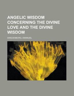 Angelic Wisdom Concerning the Divine Love and the Divine Wisdom