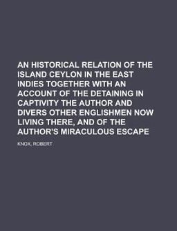 An Historical Relation of the Island Ceylon in the East Indies Together with an Account of the Detaining in Captivity the Author and Divers