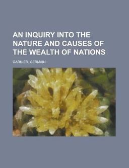 An Inquiry into the Nature and Causes of the Wealth of Nations