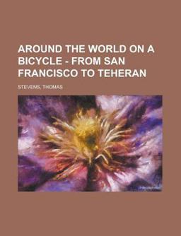 Around the World on a Bicycle - Volume 1 from San Francisco to Teheran