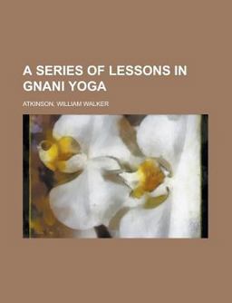A Series of Lessons in Gnani Yog