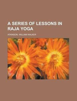 A Series of Lessons in Raja Yog