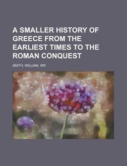 A Smaller History of Greece from the Earliest Times to the Roman Conquest