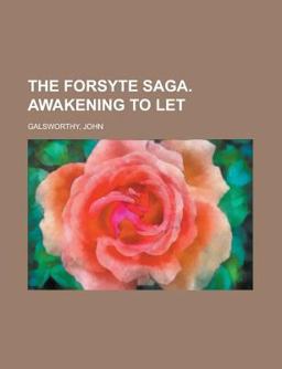 The Forsyte Saga, Volume III; Awakening to Let The Forsyte Saga, Volume III; Awakening to Let