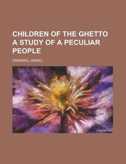 Children of the Ghetto a Study of a Peculiar People