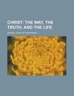 Christ; the Way, the Truth, and the Life