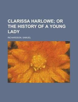 Clarissa Harlowe; or the History of a Young Lady -