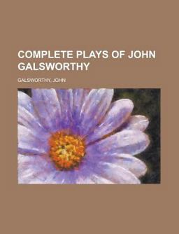 Complete Plays of John Galsworthy Complete Plays of John Galsworthy