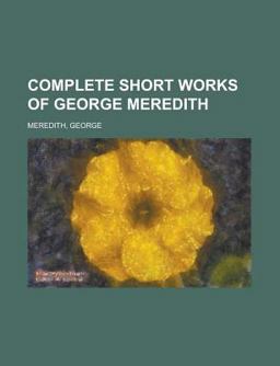 Complete Short Works of George Meredith