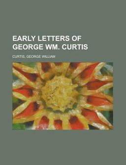 Early Letters of George Wm Curtis