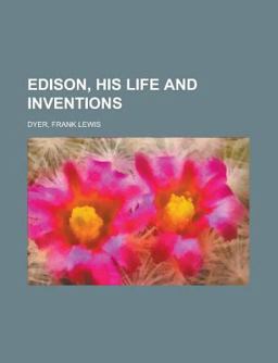 Edison, His Life and Inventions