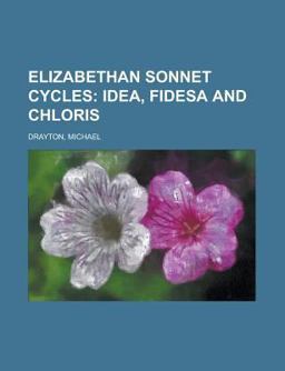 Elizabethan Sonnet Cycles; Idea, Fidesa and Chloris