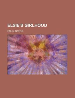 Elsie's Girlhood Elsie's Girlhood
