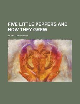 Five Little Peppers and How They Grew